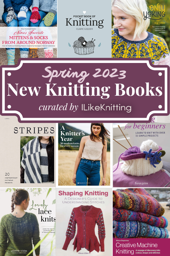 New Knitting Books for Spring 2023 - I Like Knitting